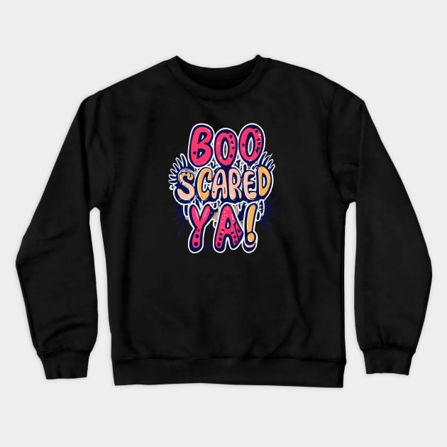 Boo Scared Ya! Crewneck Sweatshirt by ArtfulDesign